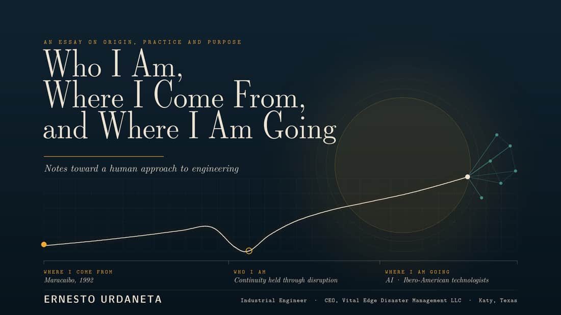 Who I Am, Where I Come From, and Where I Am Going — an essay on origin, practice and purpose by Ernesto Urdaneta, CEO of Vital Edge Disaster Management LLC.